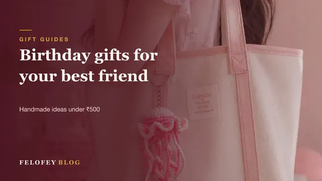 Handmade birthday gifts under 500 rupees from Felofey